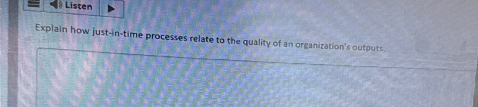  Listen Explain how just-in-time processes relate to the quality of an