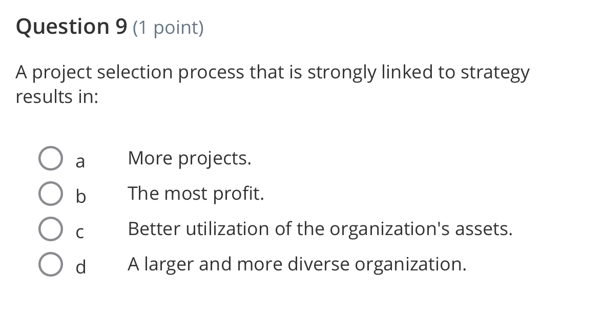  Question 9(1 point) A project selection process that is strongly linked