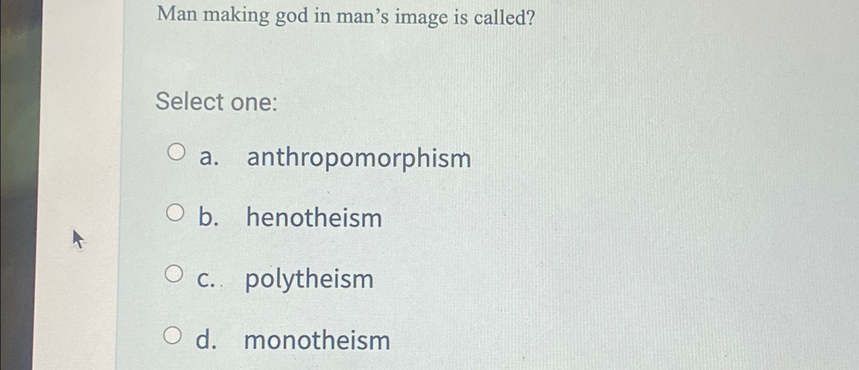  Man making god in man's image is called? Select one: a.