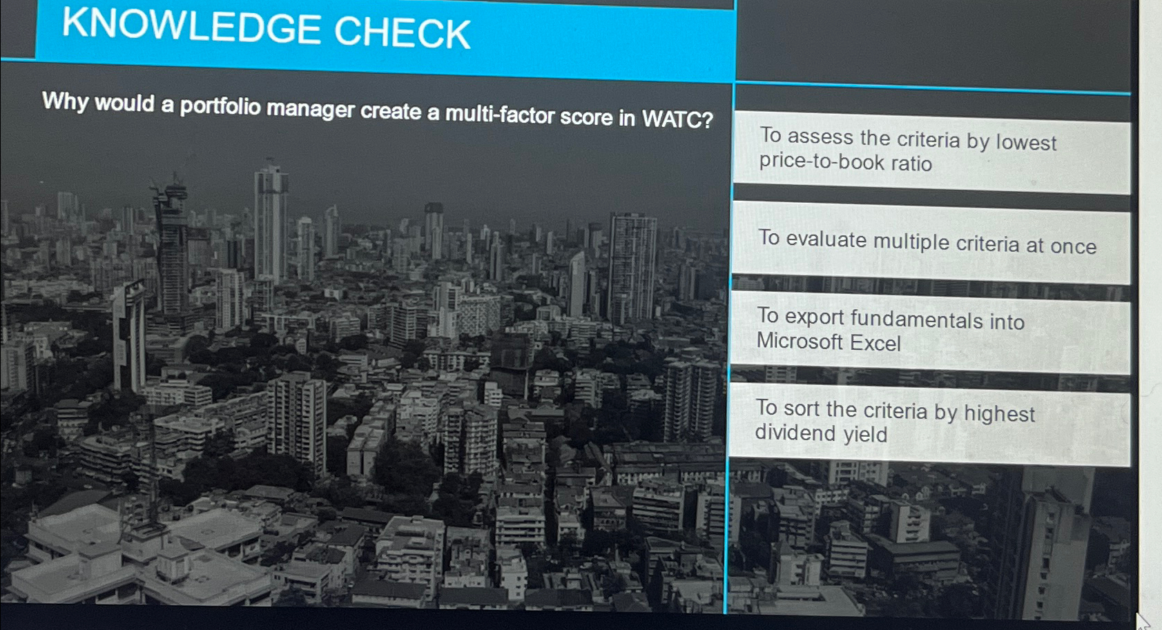  KNOWLEDGE CHECK Why would a portfolio manager create a multi-factor score