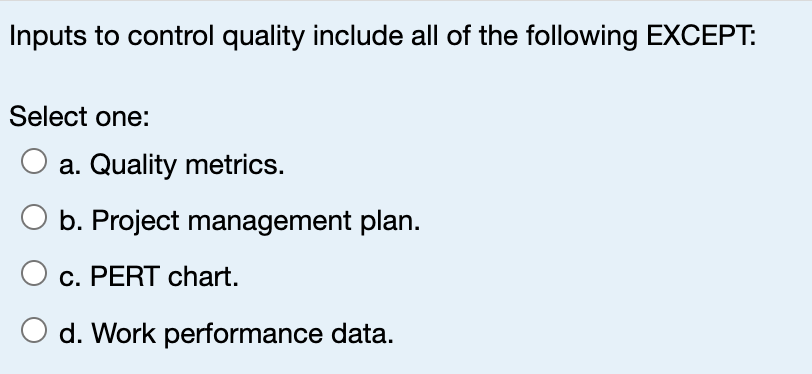  Inputs to control quality include all of the following EXCEPT: Select
