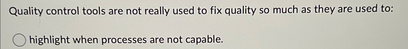 Quality control tools are not really used to fix quality so