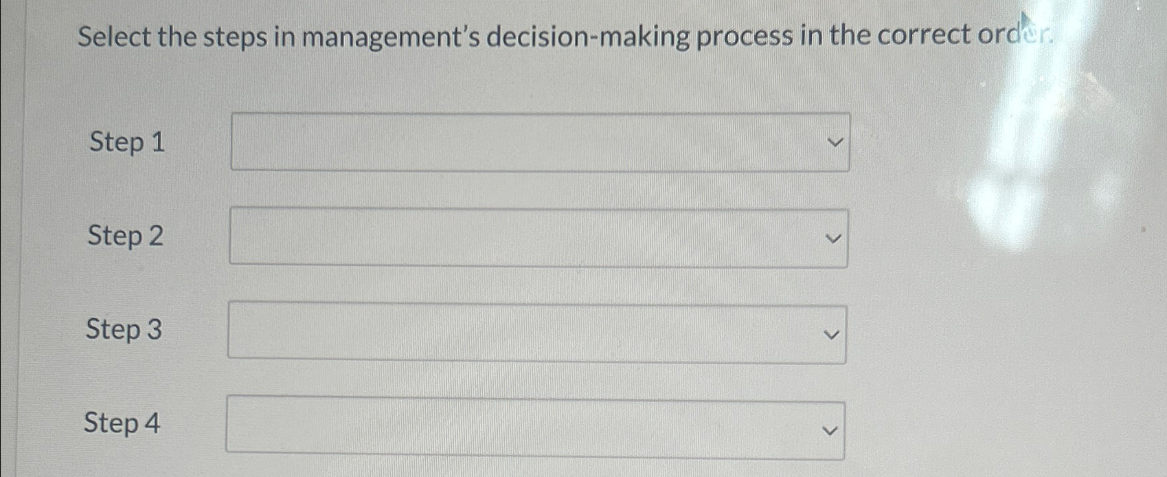  Select the steps in management's decision-making process in the correct order.