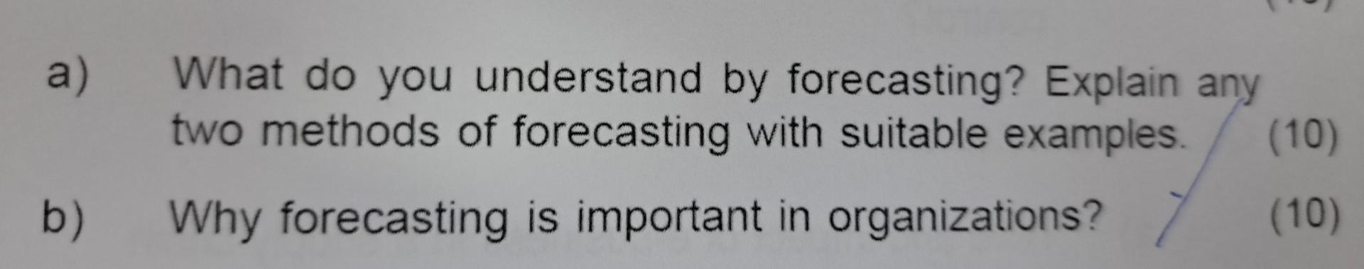 a) What do you understand by forecasting? Explain any two methods