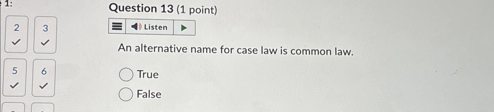  Question 13(1 point) 2 3 An alternative name for case law