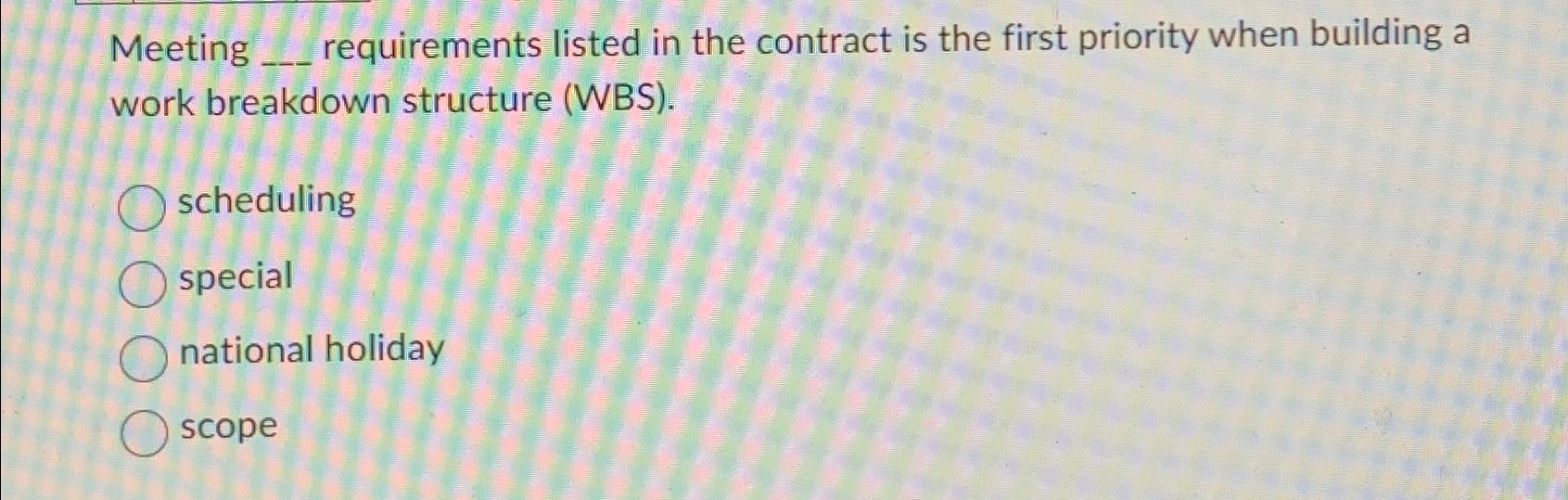  Meeting requirements listed in the contract is the first priority when