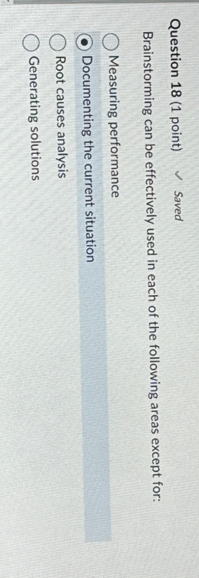  Question 18(1 point) Saved Brainstorming can be effectively used in each