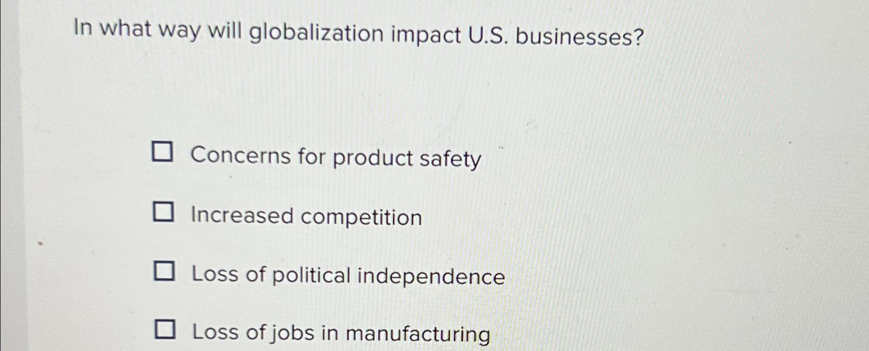  In what way will globalization impact U.S. businesses? Concerns for product