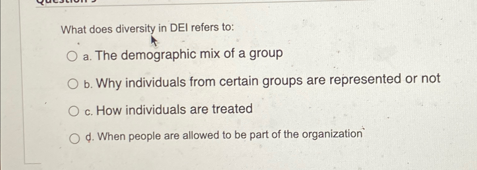  What does diversity in DEI refers to: a. The demographic mix
