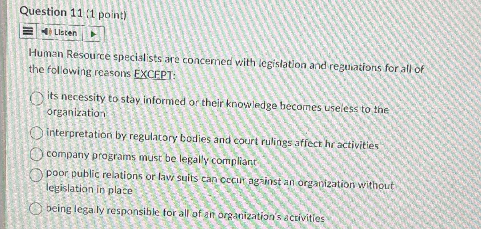  Question 11(1 point) Listen Human Resource specialists are concerned with legislation