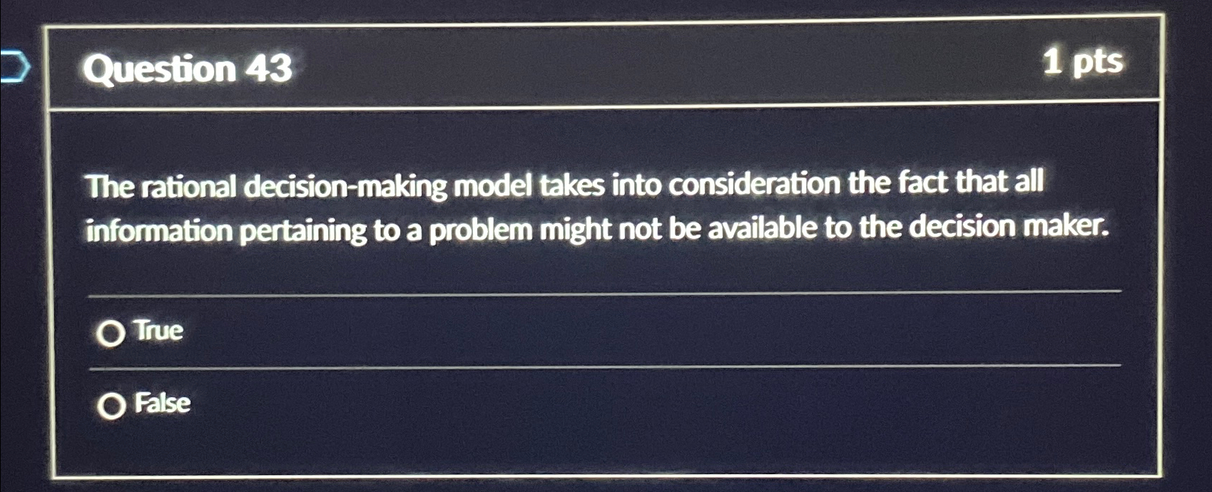 Question 43 1 pts The rational decision-making model takes into consideration