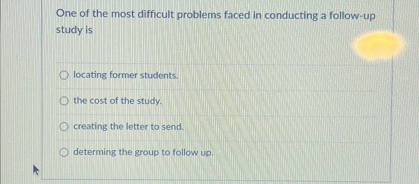  One of the most difficult problems faced in conducting a follow-up
