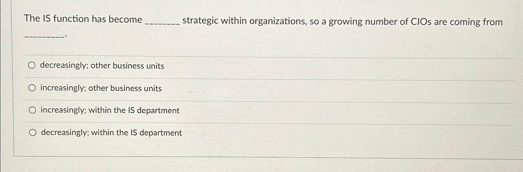  The IS function has become strategic within organizations, so a growing