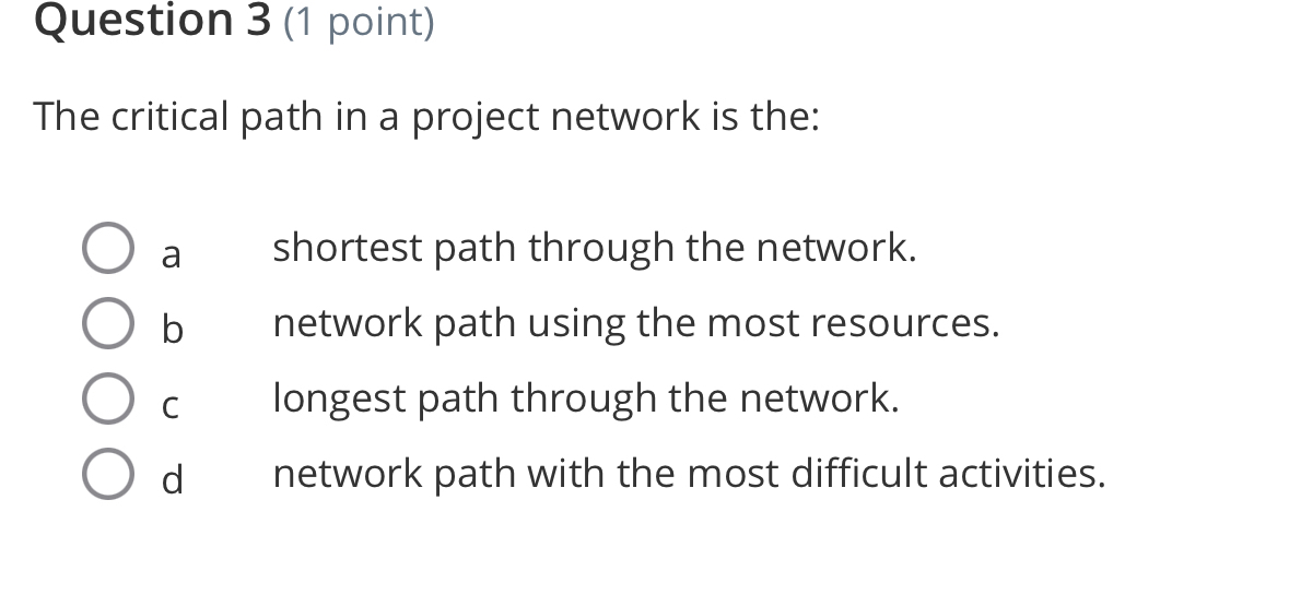  Question 3(1 point) The critical path in a project network is