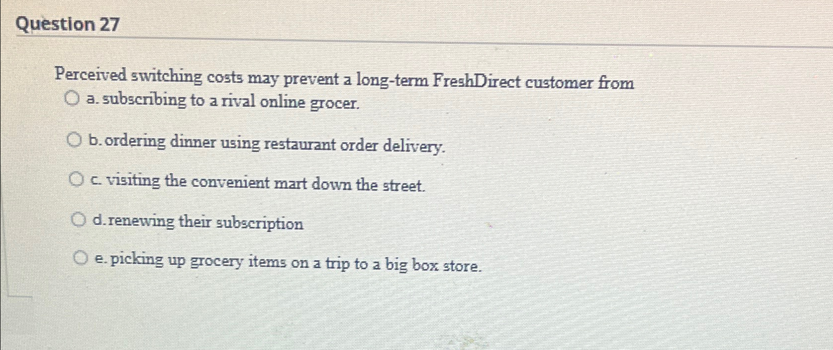  Question 27 Perceived switching costs may prevent a long-term FreshDirect customer