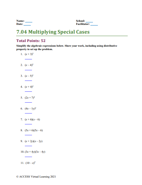 School: Date: Facilitator: 7.04 Multiplying Special Cases Total Points: 52 Simplify the