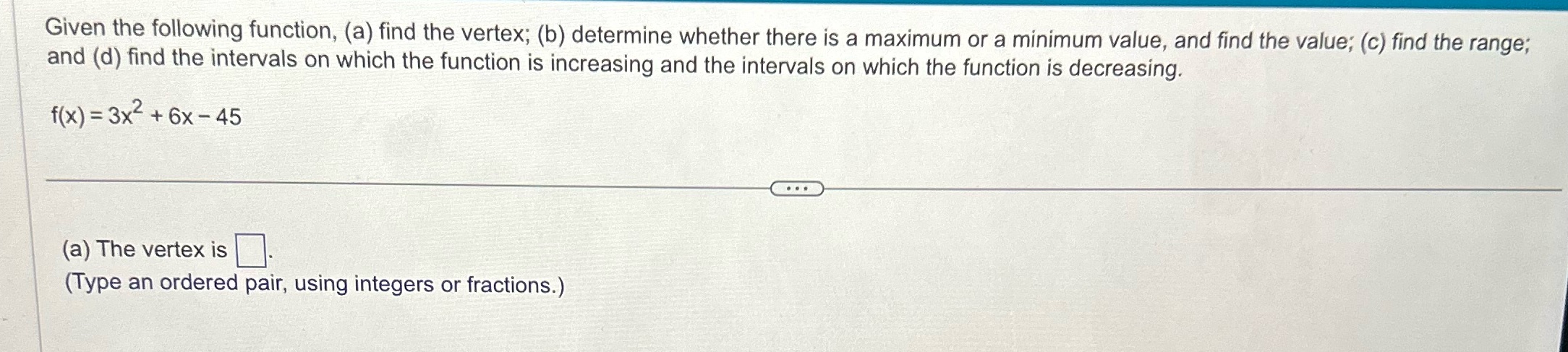 Help Given the following function, (a) find the vertex; (b) determine whether