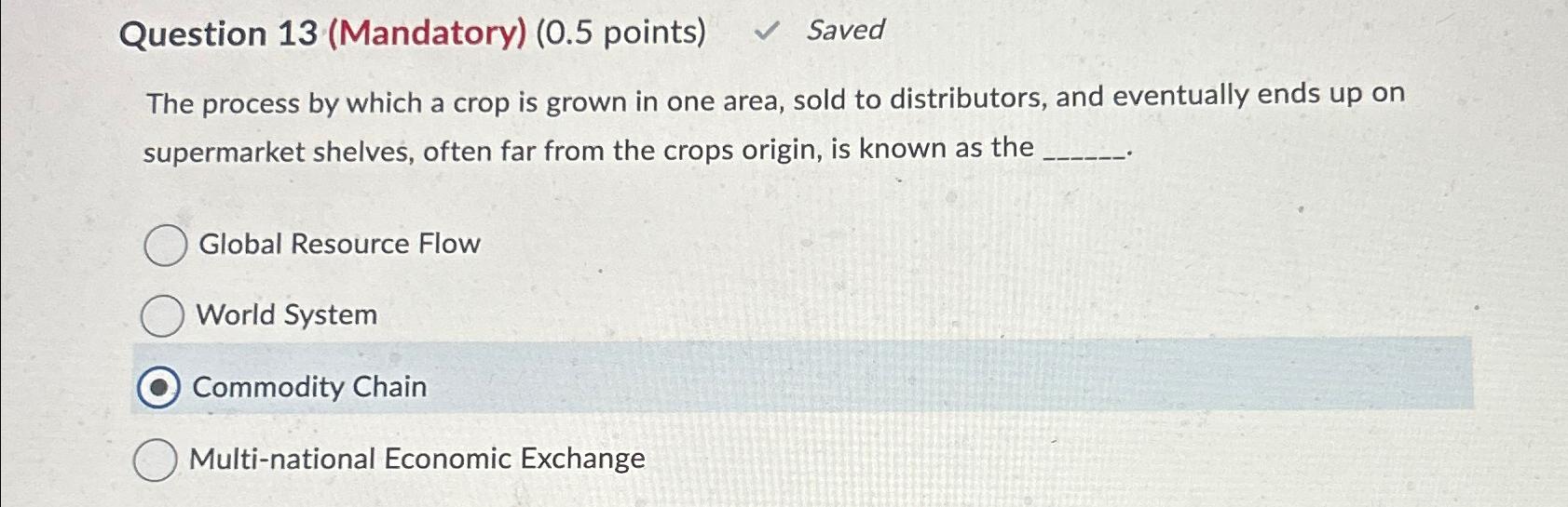  Question 13(Mandatory)(0.5 points) Saved The process by which a crop is