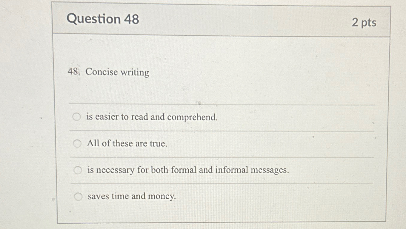  Question 48 2 pts 48. Concise writing is easier to read