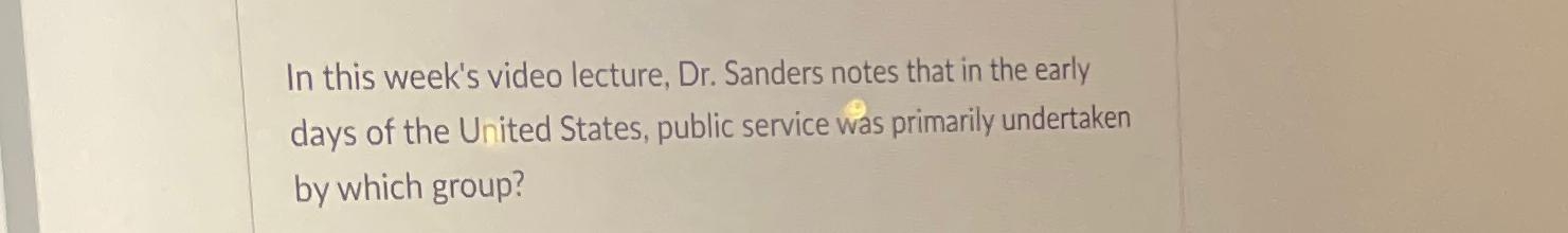  In this week's video lecture, Dr. Sanders notes that in the