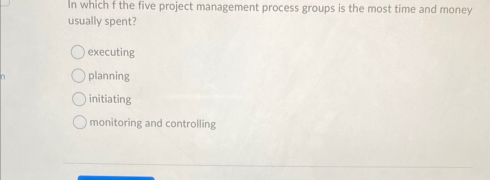  In which f the five project management process groups is the