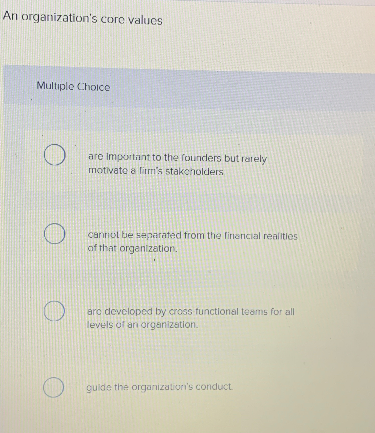  An organization's core values Multiple Choice are important to the founders
