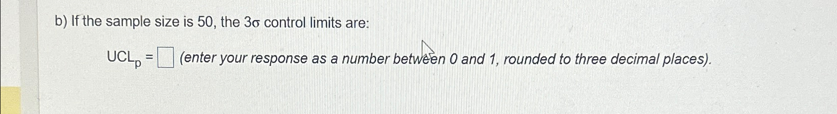  b) If the sample size is 50, the 3 control limits