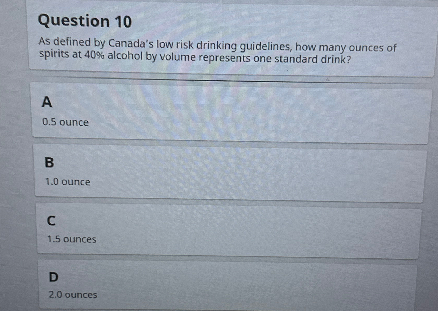  Question 10 As defined by Canada's low risk drinking guidelines, how