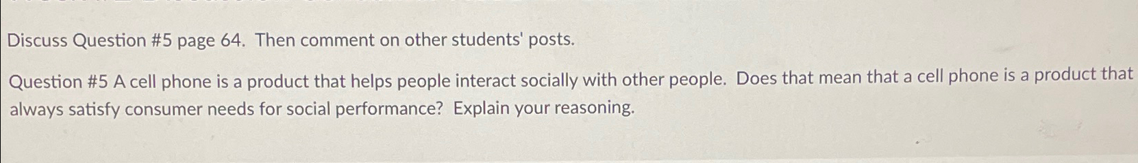  Discuss Question #5 page 64. Then comment on other students' posts.