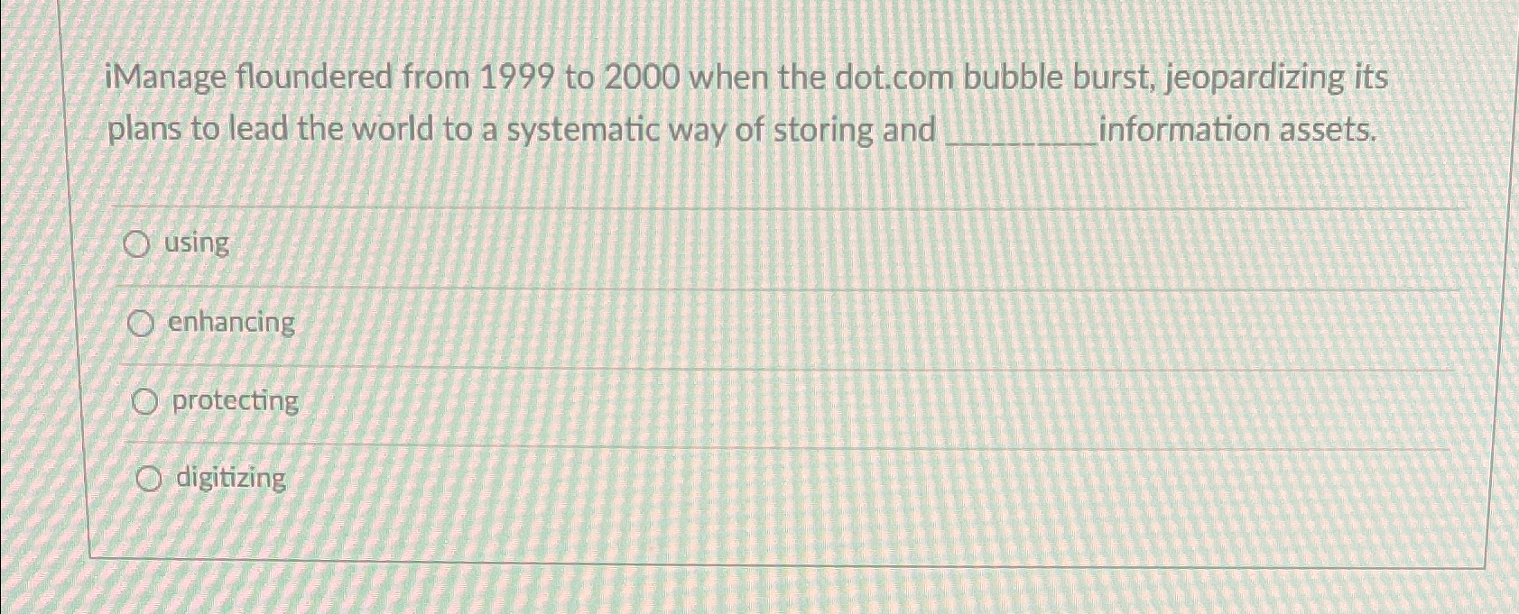  iManage floundered from 1999 to 2000 when the dot.com bubble burst,
