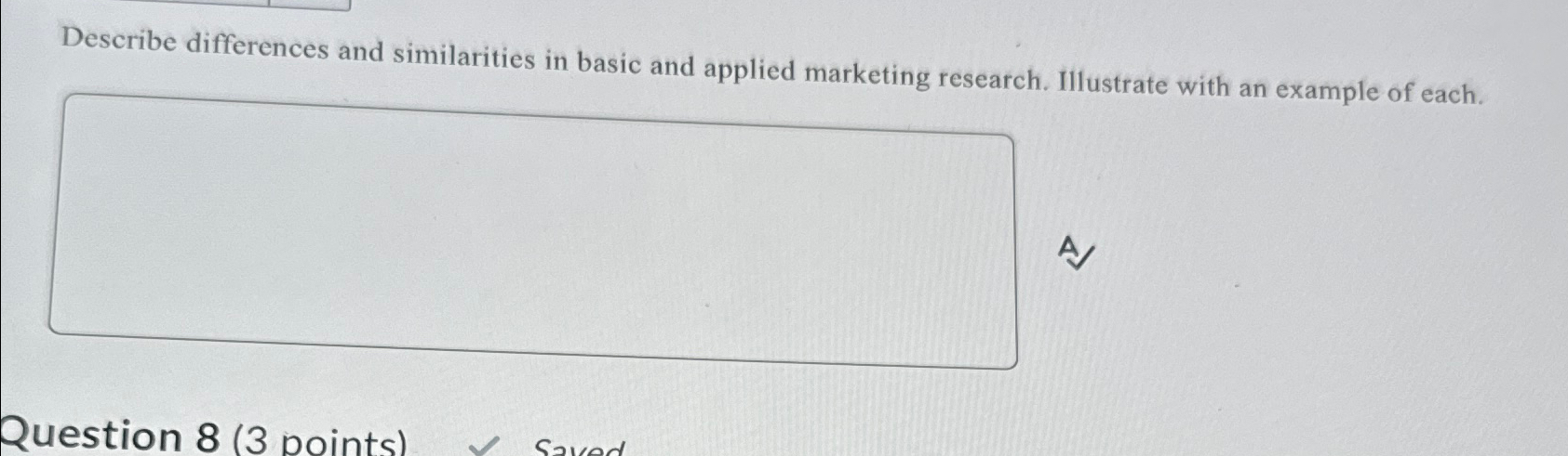  Describe differences and similarities in basic and applied marketing research. Illustrate