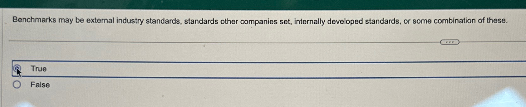  Benchmarks may be external industry standards, standards other companies set, internally