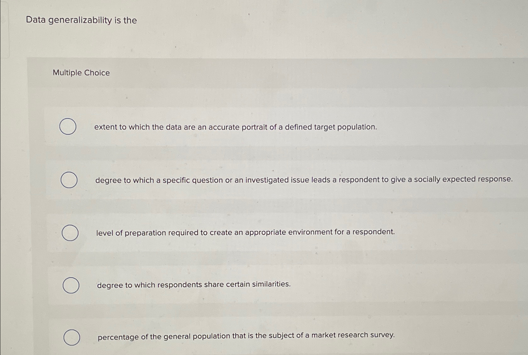 Data generalizability is the Multiple Choice extent to which the data