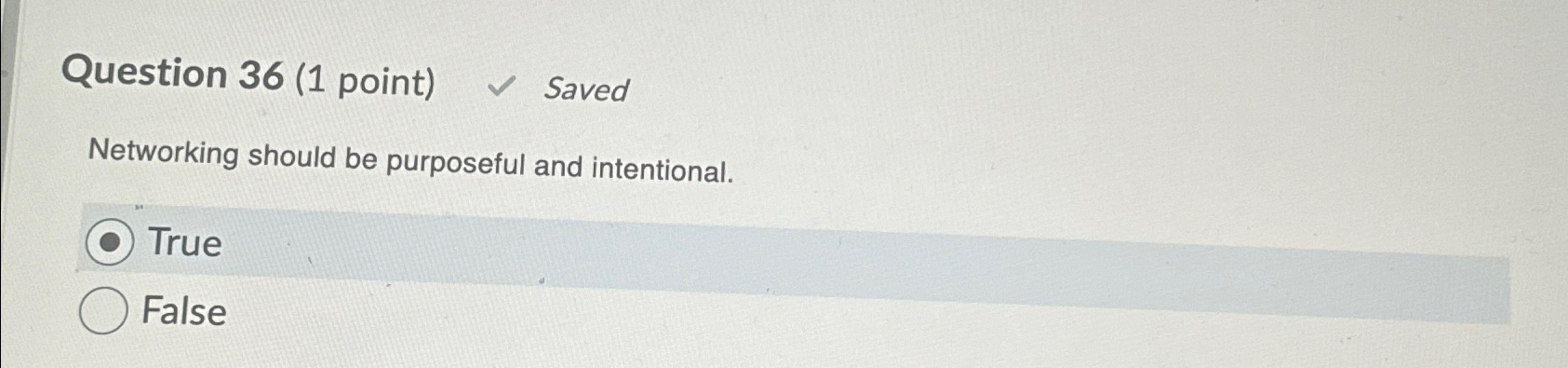  Question 36(1 point) Saved Networking should be purposeful and intentional. True