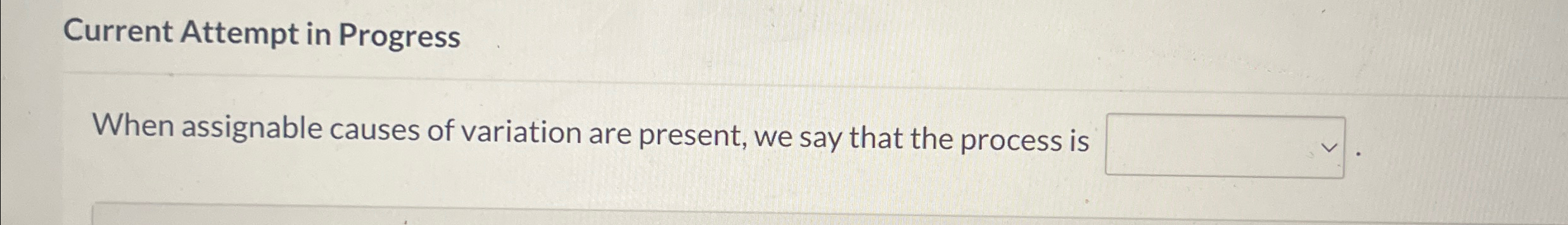  Current Attempt in Progress When assignable causes of variation are present,