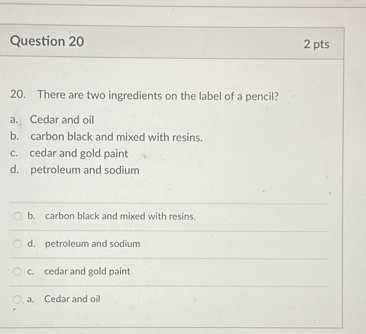  Question 20 2 pts 20. There are two ingredients on the