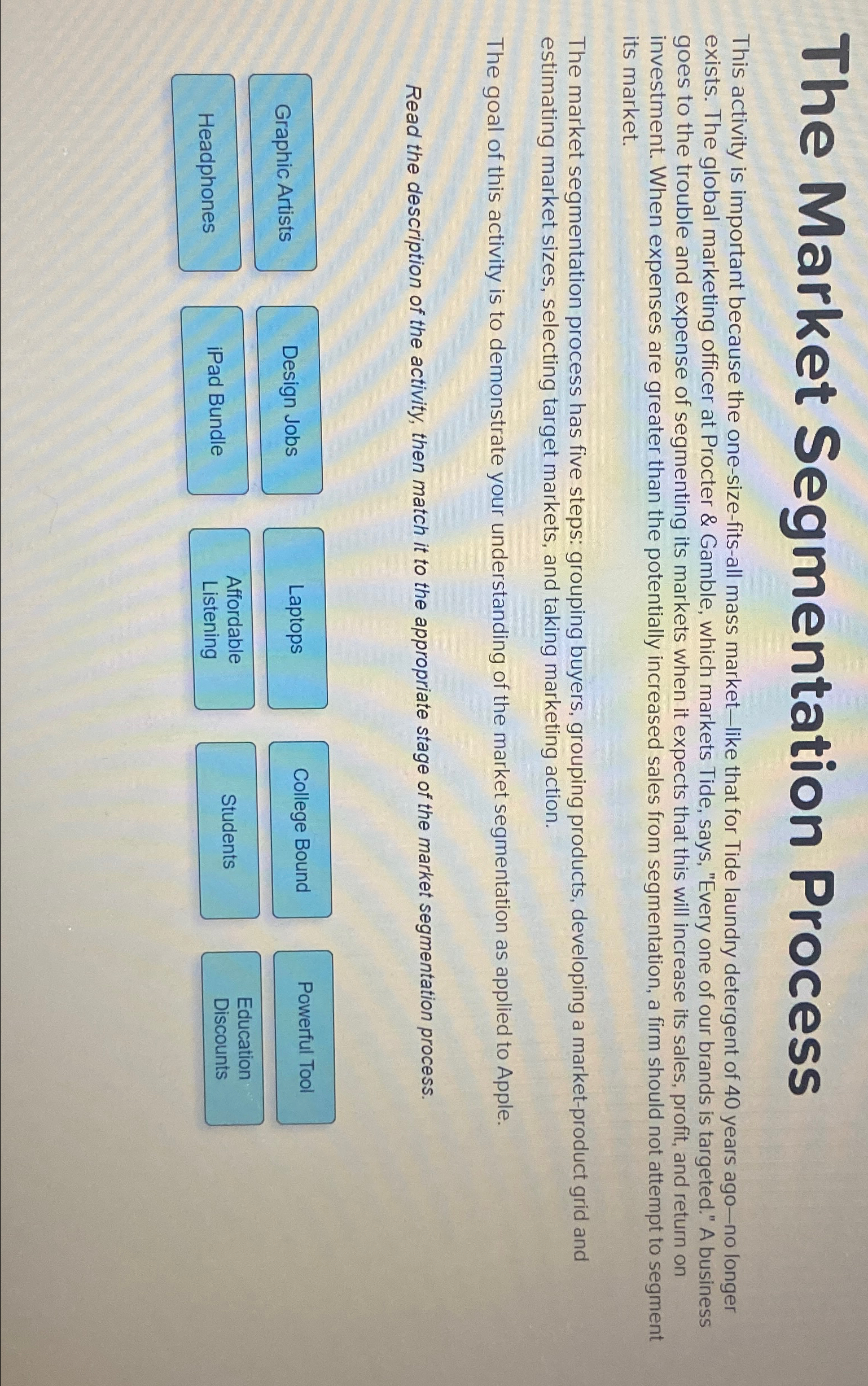  The Market Segmentation Process This activity is important because the one-size-fits-all