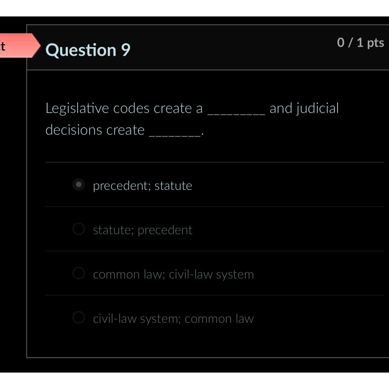  Question 9 Legislative codes create a and judicial decisions create precedent;
