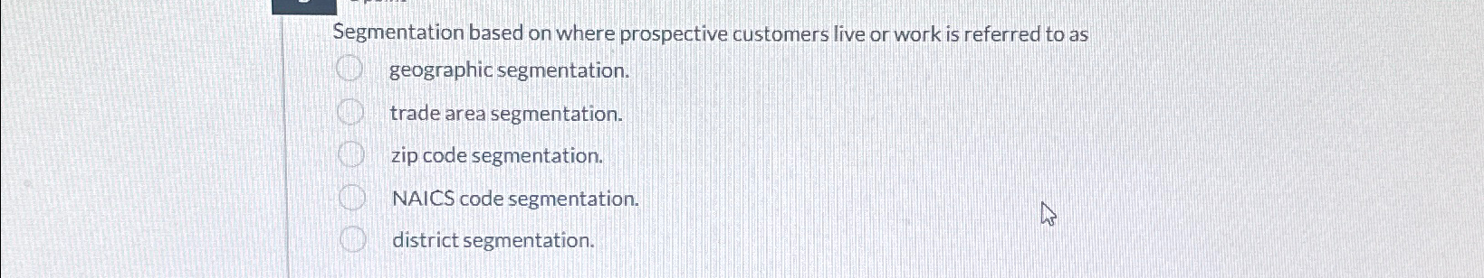  Segmentation based on where prospective customers live or work is referred