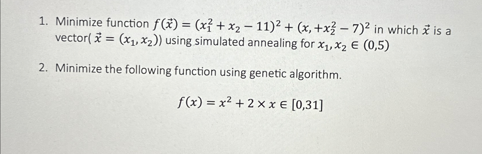 Minimize function f(vec(x))=(x12+x2-11)2+(x,+x22-7)2 in which vec(x) is a vector )=((x1,x2) using