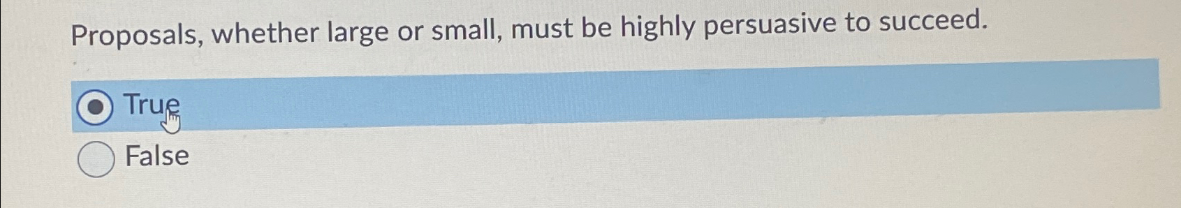  Proposals, whether large or small, must be highly persuasive to succeed.