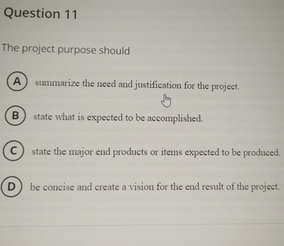  Question 11 The project purpose should summarize the need and justification