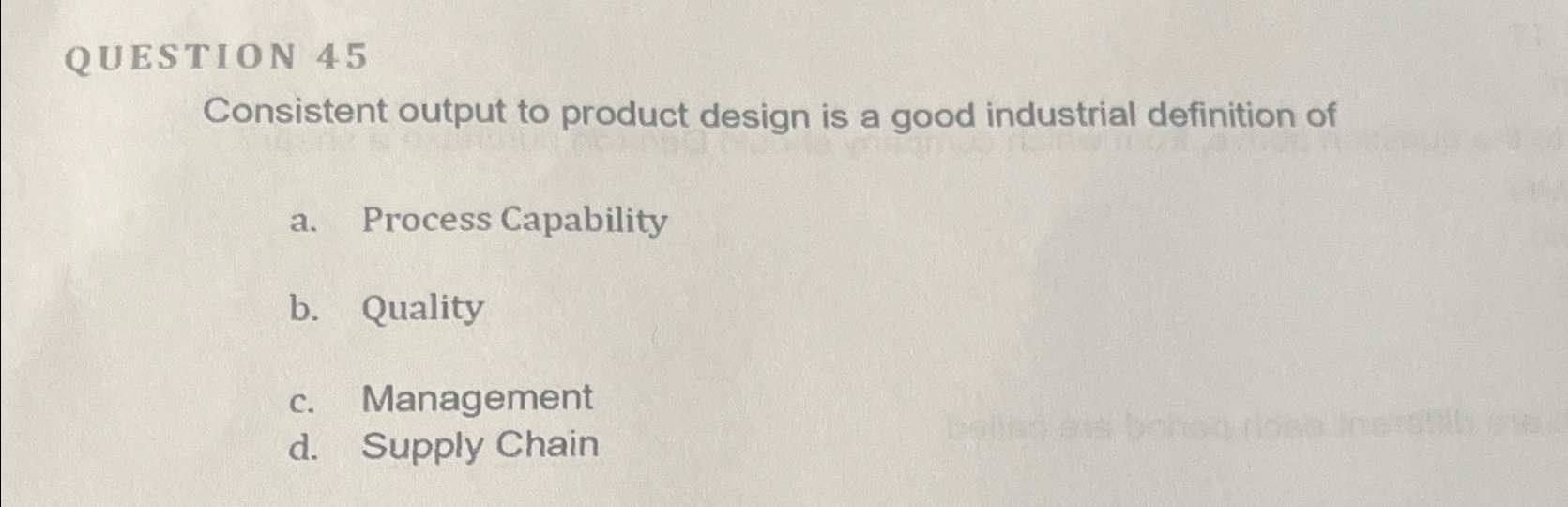  QUESTION 45 Consistent output to product design is a good industrial