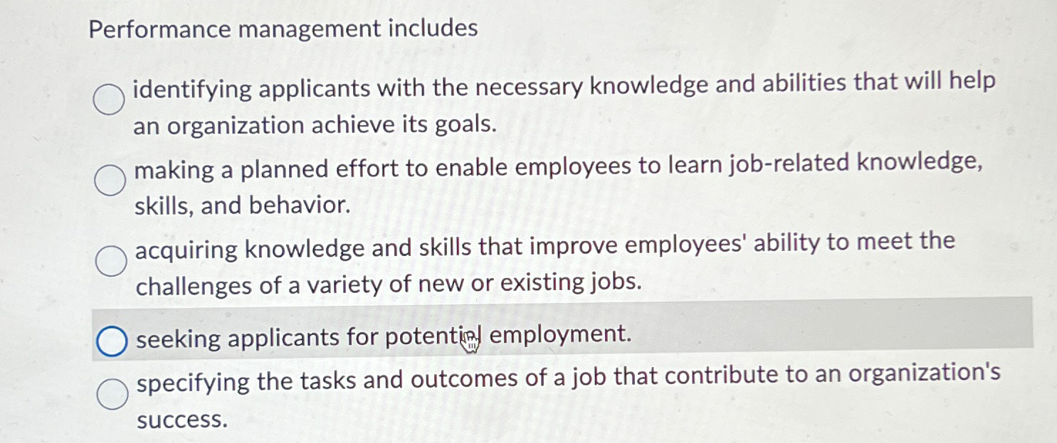  Performance management includes identifying applicants with the necessary knowledge and abilities