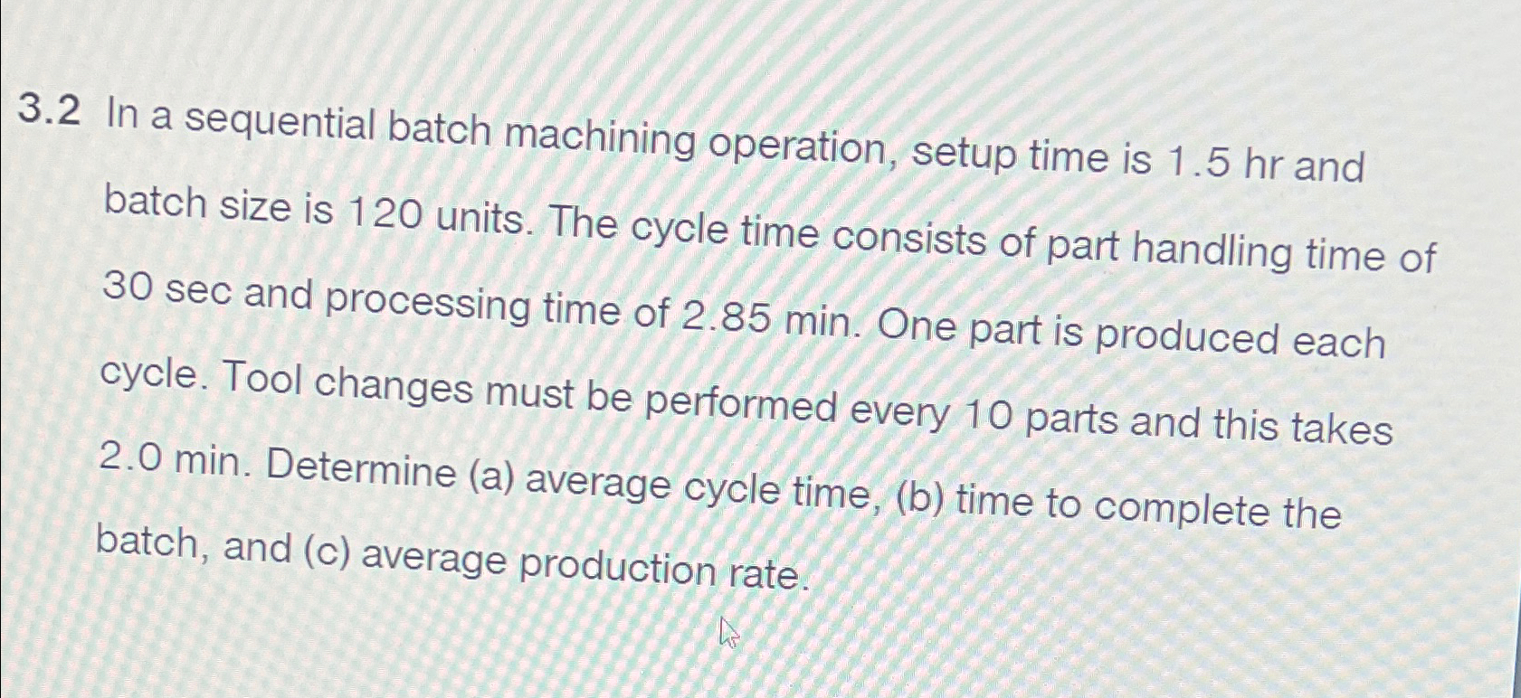  3.2 In a sequential batch machining operation, setup time is 1.5hr