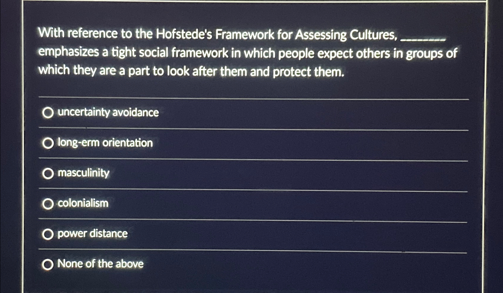  With reference to the Hofstede's Framework for Assessing Cultures, emphasizes a