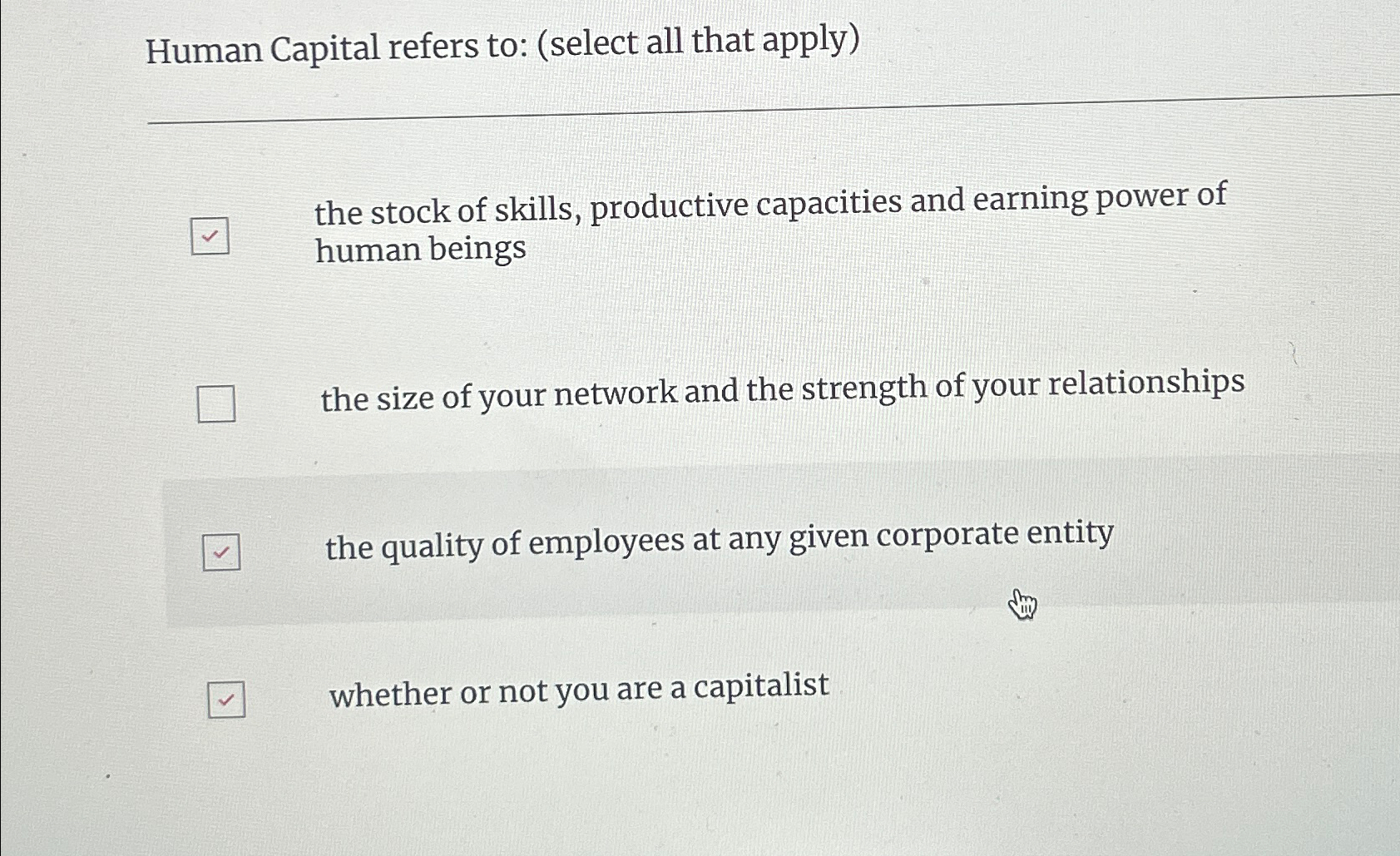  Human Capital refers to: (select all that apply) the stock of