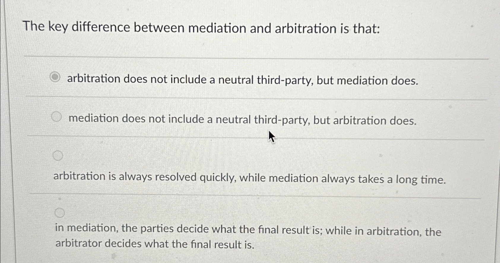  The key difference between mediation and arbitration is that: arbitration does