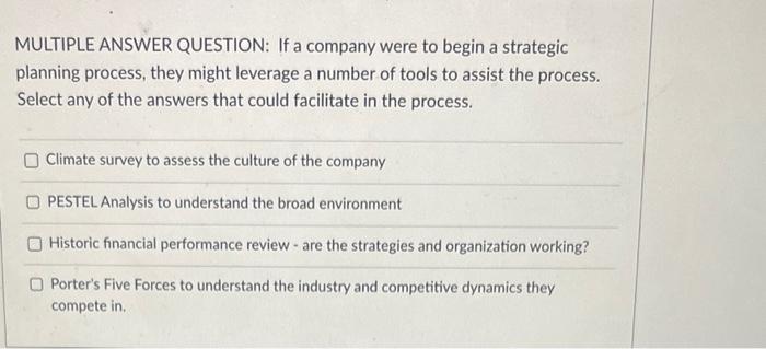  MULTIPLE ANSWER QUESTION: If a company were to begin a strategic