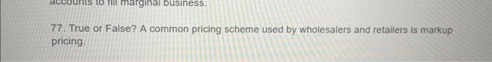  77. True or False? A common pricing scheme used by wholesalers